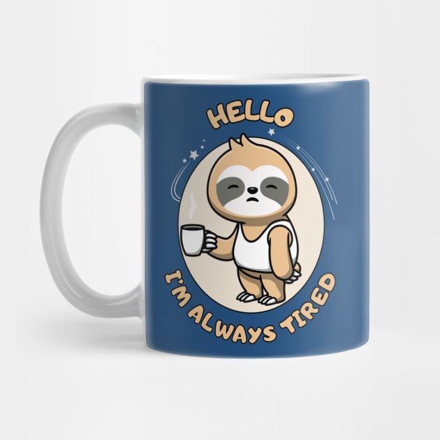 Hello I'm always tired - cute and funny sleepy sloth quote by punderful_day